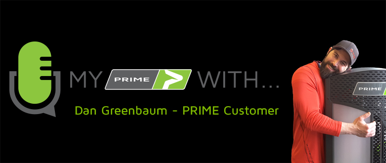 My PRIME With… Dan Greenbaum – PRIME Customer