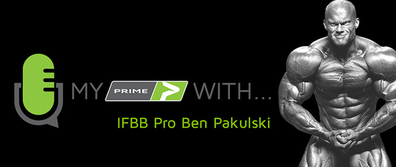 My PRIME With... IFBB Pro Ben Pakulski