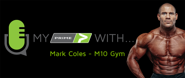 My PRIME With… Mark Coles – M10 Gym